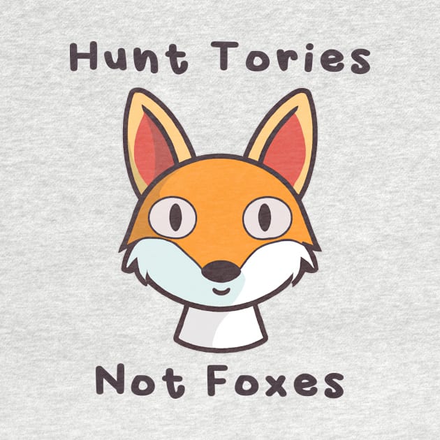 Hunt Tories, not Foxes by PaletteDesigns